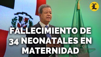 LEONEL FERNÁNDEZ SOBRE MUERTE DE 34 NEONATALES EN MATERNIDAD: DEBE SER INVESTIGADO