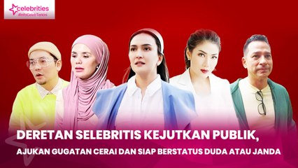 Deretan Selebritis Kejutkan Publik, Ajukan Gugatan Cerai dan Siap Berstatus Duda atau Janda