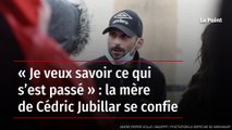« Je veux savoir ce qui s’est passé » : la mère de Cédric Jubillar se confie