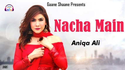 Nacha Main | Aniqa Ali | Romantic Dance Song | Gaane Shaane