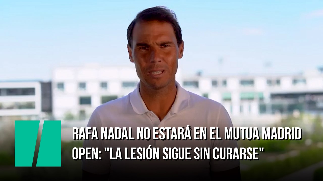 Rafa Nadal no estará en el Mutua Madrid Open: "La lesión sigue sin curarse"