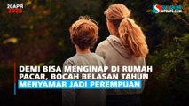 Demi Bisa Menginap di Rumah Pacar, Bocah Belasan Tahun Menyamar Jadi Perempuan