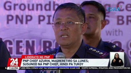 PNP Chief Azurin, magreretiro sa Lunes; Susunod na PNP Chief, hindi pa tukoy | 24 Oras