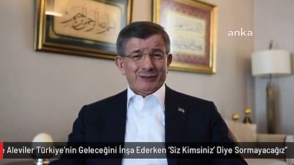 Davutoğlu: "Sünniler ve Aleviler Türkiye'nin Geleceğini İnşa Ederken 'Siz Kimsiniz' Diye Sormayacağız"