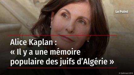 Alice Kaplan : « Il y a une mémoire populaire des juifs d’Algérie »
