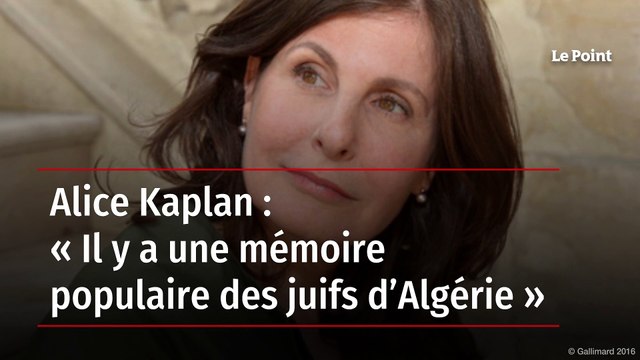 Alice Kaplan : « Il y a une mémoire populaire des juifs d’Algérie »