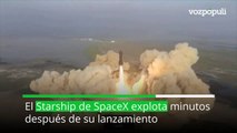 El cohete Starship de SpaceX explota instantes después de su lanzamiento