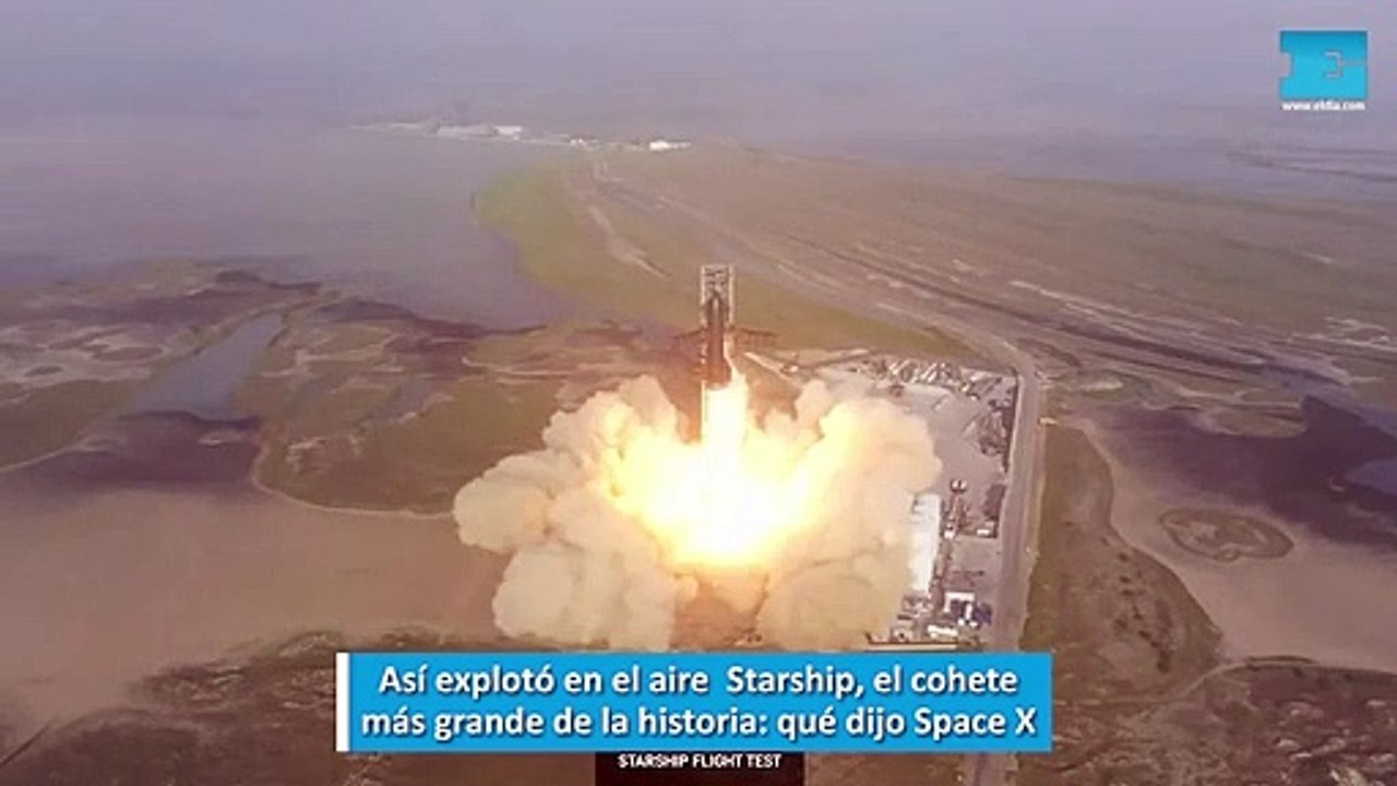 Así explotó en el aire  Starship, el cohete más grande de la historia, qué dijo Space X