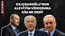 Kılıçdaroğlu’nun Aleviyim Videosuna Kim Ne Dedi? Süleyman Soylu Devlet Bahçeli Önder Aksakal…