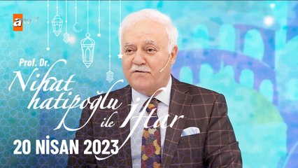 Nihat Hatipoğlu ile İftar 29. Bölüm | 20 Nisan 2023