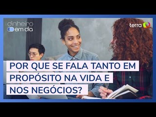 Por que se fala tanto em propósito na vida e nos negócios?