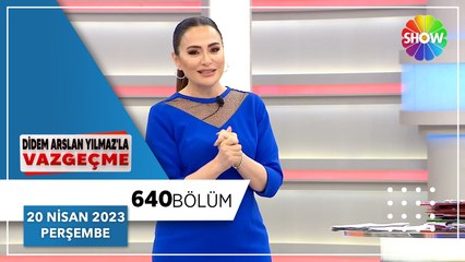 Didem Arslan Yılmaz'la Vazgeçme 640. Bölüm |  20 Nisan 2023