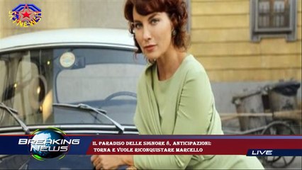 Il Paradiso delle signore 8, anticipazioni:  torna e vuole riconquistare Marcello