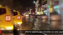 Bitlis'te sağanak yağış sürücülere zor anlar yaşattı