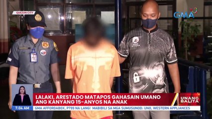 Lalaki, arestado matapos gahasain umano ang kanyang 15-anyos na anak | UB