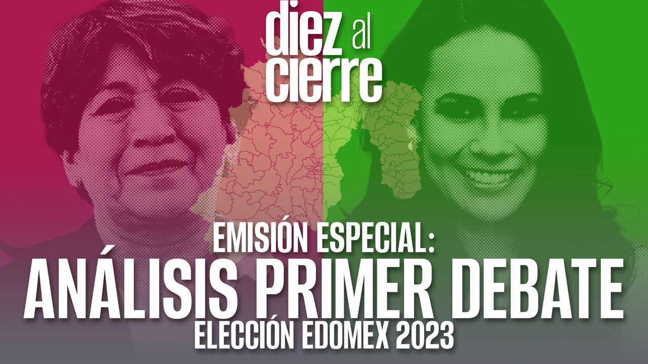 #EnVivo | #DiezAlCierre | ANÁLISIS #DebateEdomex | Primer round: Delfina Gómez VS Alejandra del Moral