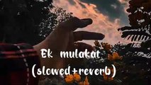 Tere bin lamha khali sa  Ek mulakat (slowed+reverb)