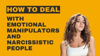 Relationship Advice: How to Deal with Emotional Manipulators and Narcissistic People