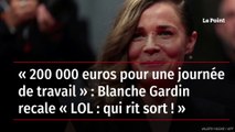 « 200 000 euros pour une journée de travail » : Blanche Gardin recale « LOL : qui rit sort ! »
