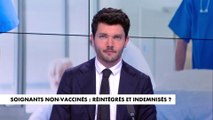 L'édito de Florian Tardif : «Soignants non-vaccinés : réintégrés et indemnisés ?»