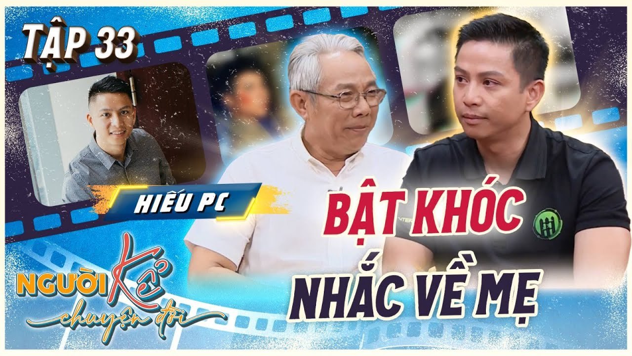 Người Kể Chuyện Đời 33  Hiếu PC BẬT KHÓC khi nhắc về mẹ hoàn lương sau 7 năm đi tù