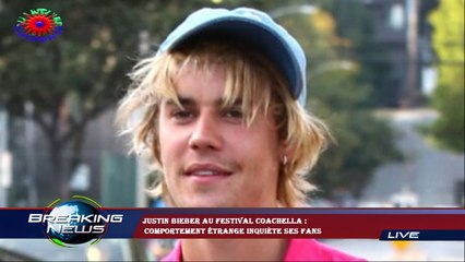 Justin Bieber au festival Coachella :  comportement étrange inquiète ses fans