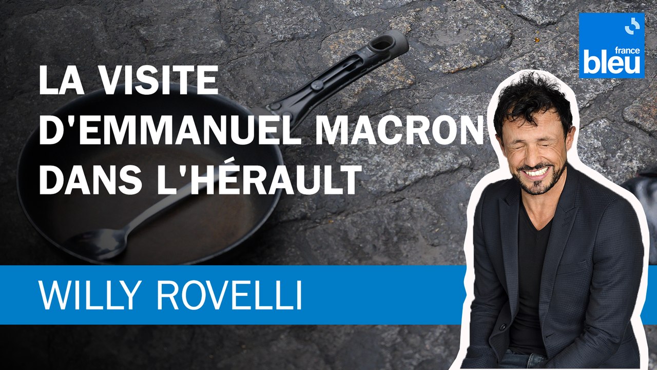 La visite d'Emmanuel Macron dans l'Hérault - Le billet de Willy Rovelli ...