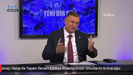Lütfü Savaş: Hatay'da Yaşam Devam Ettikçe İnsanlarımızın Umutlarını Artıracağız