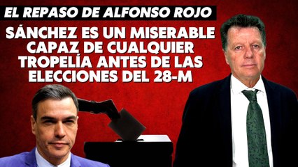 Alfonso Rojo: “Sánchez es un miserable capaz de cualquier tropelía antes de las elecciones del 28-M”
