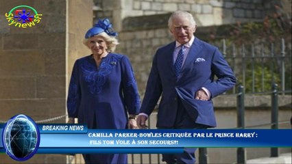 Camilla Parker-Bowles critiquée par le prince Harry :  fils Tom vole à son secours?!