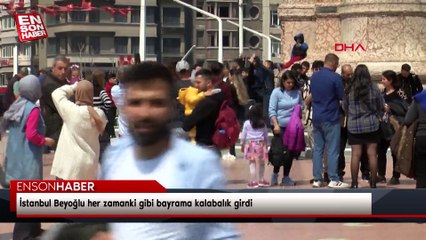 İstanbul Beyoğlu her zamanki gibi bayrama kalabalık girdi