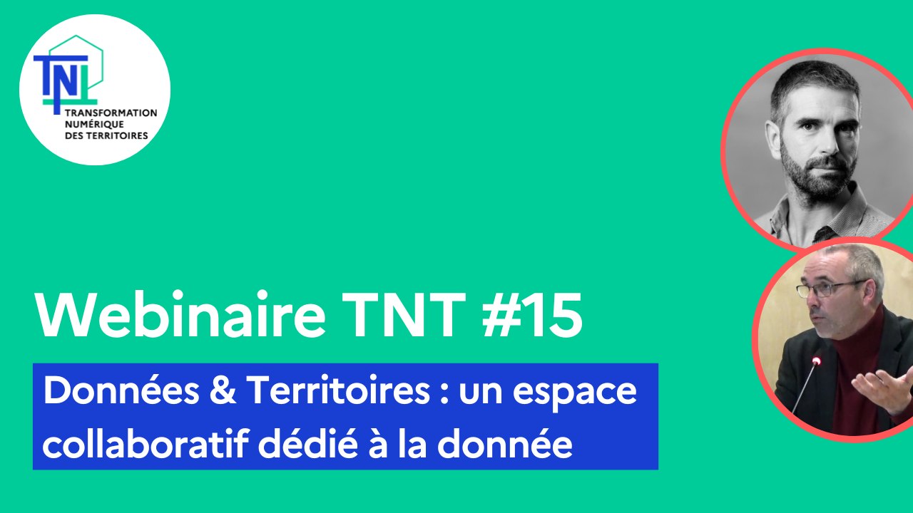 Webinaire TNT #15 - Données & Territoires : un espace collaboratif dédié à la donnée