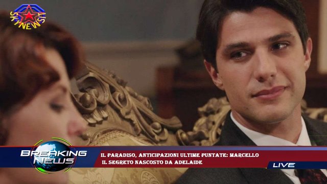 Il Paradiso, anticipazioni ultime puntate: Marcello il segreto nascosto da Adelaide