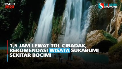 1,5 Jam Lewat Tol Cibadak, Rekomendasi Wisata Sukabumi Sekitar Bocimi
