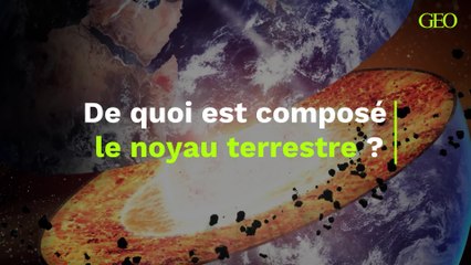De quoi est composé le noyau terrestre ?