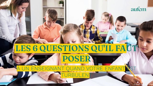 Les 6 questions qu’il faut poser à un enseignant quand votre enfant est turbulent