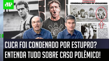 AFINAL: CUCA realmente FOI CONDENADO POR ESTUPRO? ENTENDA TUDO e VEJA DEBATE sobre o Corinthians!