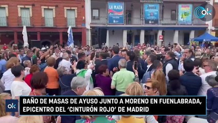 Baño de masas de Ayuso junto a Moreno en Fuenlabrada, epicentro del 'cinturón rojo' de Madrid