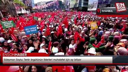 Süleyman Soylu: Terör örgütünün liderleri muhalefet için oy istiyor
