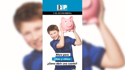 Afore para niñas y niños: ¿Cómo abrir una cuenta?