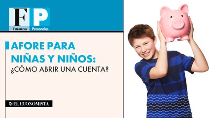 Afore para niñas y niños: ¿Cómo abrir una cuenta?