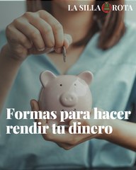 Formas para hacer rendir tu dinero