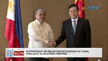 Pagpapatibay ng relasyon ng Pilipinas at China, tinalakay sa bilateral meeting | GMA Integrated News Bulletin