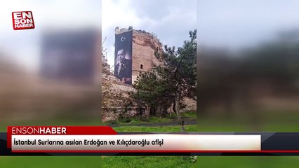 İstanbul Surlarına asılan Erdoğan ve Kılıçdaroğlu afişi