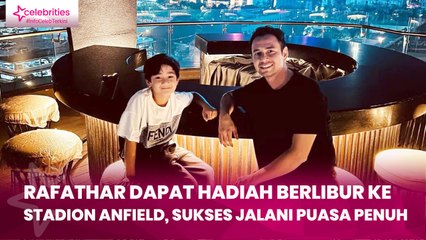 Rafathar Dapat Hadiah Berlibur ke Stadion Anfield, Sukses Jalani Puasa Penuh