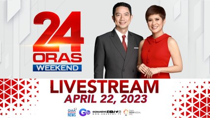 24 Oras Weekend Livestream: April 22, 2023