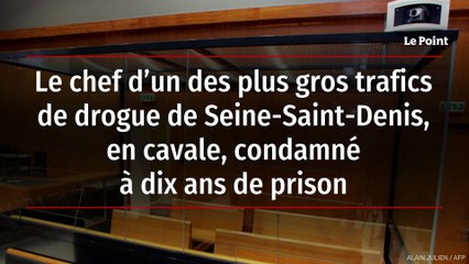 Le chef d’un des plus gros trafics de drogue de Seine-Saint-Denis, en cavale, condamné à dix ans de prison