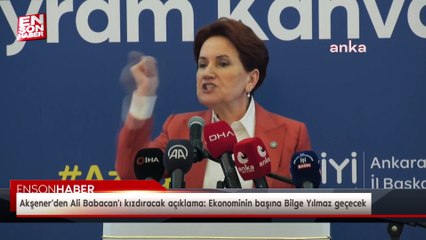 Akşener'den Ali Babacan'ı kızdıracak açıklama: Ekonominin başına Bilge Yılmaz geçecek