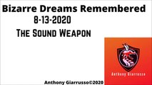 Bizarre Dreams Remembered  8-13-2020 The Sound Weapon