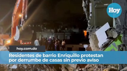 Residentes de barrio Enriquillo protestan por derrumbe de casas sin previo aviso